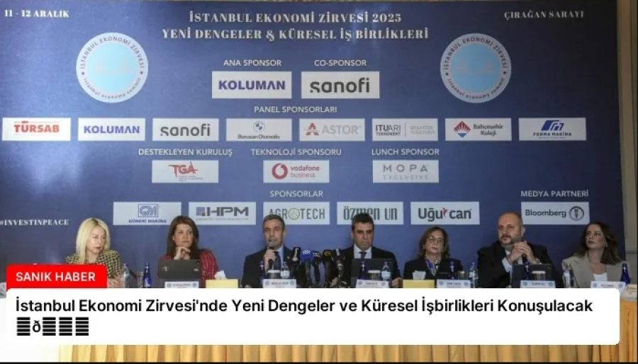 İstanbul Ekonomi Zirvesi’nde Yeni Dengeler ve Küresel İşbirlikleri Konuşulacak 
